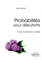 Probabilites pour debutants  -  cours et exercices corriges