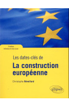 Les dates-cles de la construction europeenne  -  3e edition refondue et mise a jour