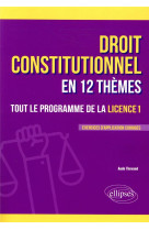 Le droit constitutionnel en 12 themes. tout le programme de la licence 1