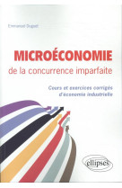 Microeconomie de la concurrence imparfaite. cours et exercices corriges d'economie industrielle