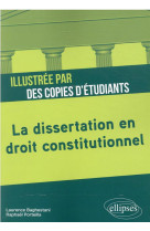 La dissertation en droit constitutionnel illustree par des copies d'etudiants