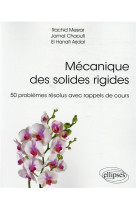 Mecanique des solides rigides  -  50 problemes resolus avec rappels de cours