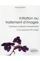 Initiation au traitement dimages - contours, couleurs, mouvements - cours, exercices et tp corriges