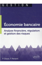 Economie bancaire. analyse financiere, regulation et gestion des risques