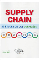 Supply chain : 13 etudes de cas corrigees