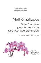 Mathematiques : mise a niveau pour entrer dans une licence scientifique  -  cours et exercices corriges