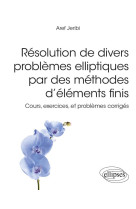 Resolution de divers problemes elliptiques par des methodes delements finis - cours, exercices, et p