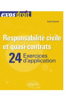 Responsabilite civile et quasi-contrats : 24 exercices