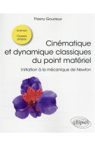 Cinematique et dynamique classiques du point materiel : initiation a la mecanique de newton