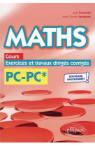 Maths, cours, exercices et travaux diriges corriges : pc/pc*  -  programme 2022