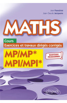 Maths, cours, exercices et travaux diriges corriges : mp/mp* mpi/mpi*  -  programme 2022