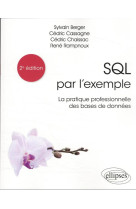 Sql par l'exemple : la pratique professionnelle des bases de donnees