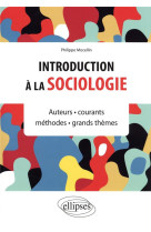 Introduction a la sociologie : auteurs, courants, methodes, grands themes