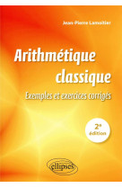 Arithmetique classique - 2e edition - exemples et exercices corriges
