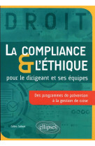 La compliance et l'ethique pour le dirigeant et ses equipes : des programmes de prevention a la gestion de crise