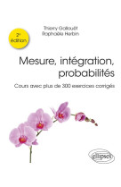 Mesure, integration, probabilites : cours avec plus de 300 exercices corriges