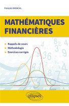 Mathematiques financieres : rappels de cours, methodologie, exercices corriges