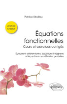 Equations fonctionnelles : cours et exercices corriges  -  equations differentielles, equations integrales et equations aux derivees partielles