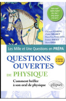 Questions ouvertes de physique : mp/mp* - mpi/mpi* - pc/pc* - psi/psi* - pt/pt*  -  comment briller a son oral de physique (2e edition)