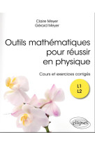 Outils mathematiques pour reussir en physique : cours et exercices corriges