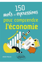 150 mots et expressions pour comprendre l'economie