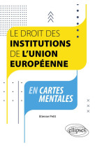 Le droit des institutions de l'union europeenne en cartes mentales : a jour au 1er septembre 2023