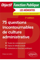 75 questions incontournables de culture administrative - toutes categories