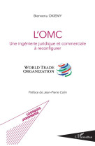 L'omc  -  une ingenierie juridique et commerciale a reconfigurer  -  world trade organization