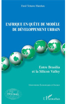 L'afrique en quete de modele de developpement urbain  -  entre brasilia et la silicon valley