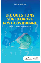 Dix questions sur l'europe post-covidienne  -  entre defiance et puissance