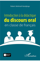 Introduction a la didactique du discours oral en classe de francais