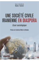 Une societe civile iranienne en diaspora  -  essai sociologique