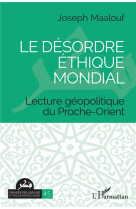 Le desordre ethique mondial : lecture geopolitique du proche-orient