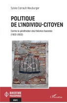 Politique de l'individu-citoyen : contre la penetration des theories fascistes (1922-2022)