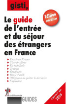 Guide de l'entree et du sejour des etrangers en france (edition 2019)