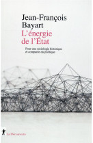 L'energie de l'état : pour une sociologie historique et comparee du politique