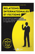 Relations internationales et fictions - ou comment j'ai appris a aimer le droit des relations intern