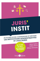 Juris'instit - 25 fiches pour comprendre et reviser les institutions administr.et judiciaires