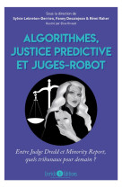 Algorithmes, justice predictive et juges-robot : entre judge dredd et minority report, quels tribunaux pour demain ?