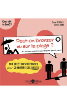 Peut-on bronzer nu sur la plage ? ... et autres questions juridiques pratiques ! 100 questions/reponses pour connaitre ses droits