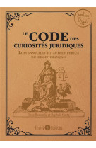 Le code des curiosites juridiques : les lois insolites et autres curiosites du droit francais