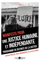 Manifeste pour une justice humaine et independante : programme de refonte de la justice