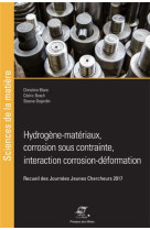 Hydrogene-materiaux, corrosion sous contrainte, interaction corrosion-deformation - recueil des jour