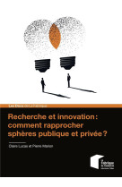 Recherche et innovation : comment rapprocher spheres publique et privee ?