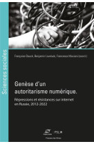 Genese d'un autoritarisme numerique : repressions et resistances sur internet en russie, 2012-2022