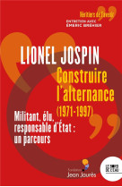 Construire l'alternance (1971-1997) : militant, elu, responsable d'etat, un parcous