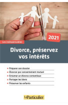 Divorce, preservez vos interets (edition 2021)