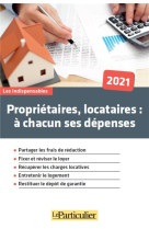 Proprietaires, locataires a chacun ses depenses 2021 - partager les frais de redaction. fixer et rev (edition 2021)