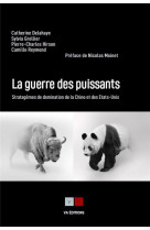 La guerre des puissants : stratagemes de domination de la chine et des etats-unis