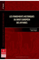 Les fondements historiques du droit europeen des affaires - tome 29